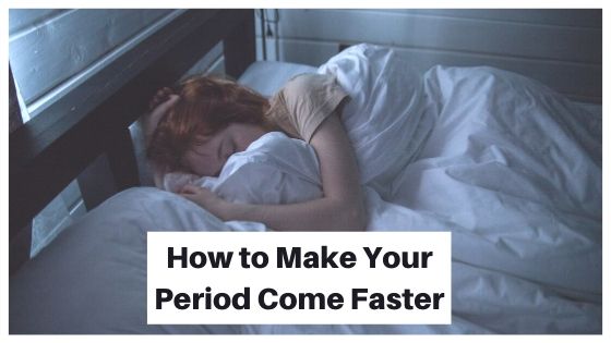 How To Make Your Period Come Faster [ultimate Guide]